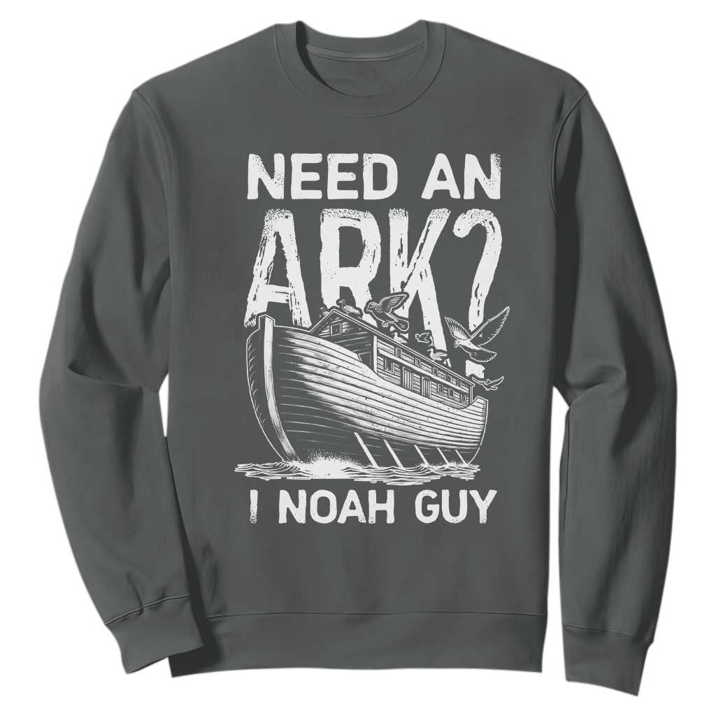 Funny Need An Ark I Noah Guy Sweatshirt Christian Pun TS11 Dark Heather Print Your Wear