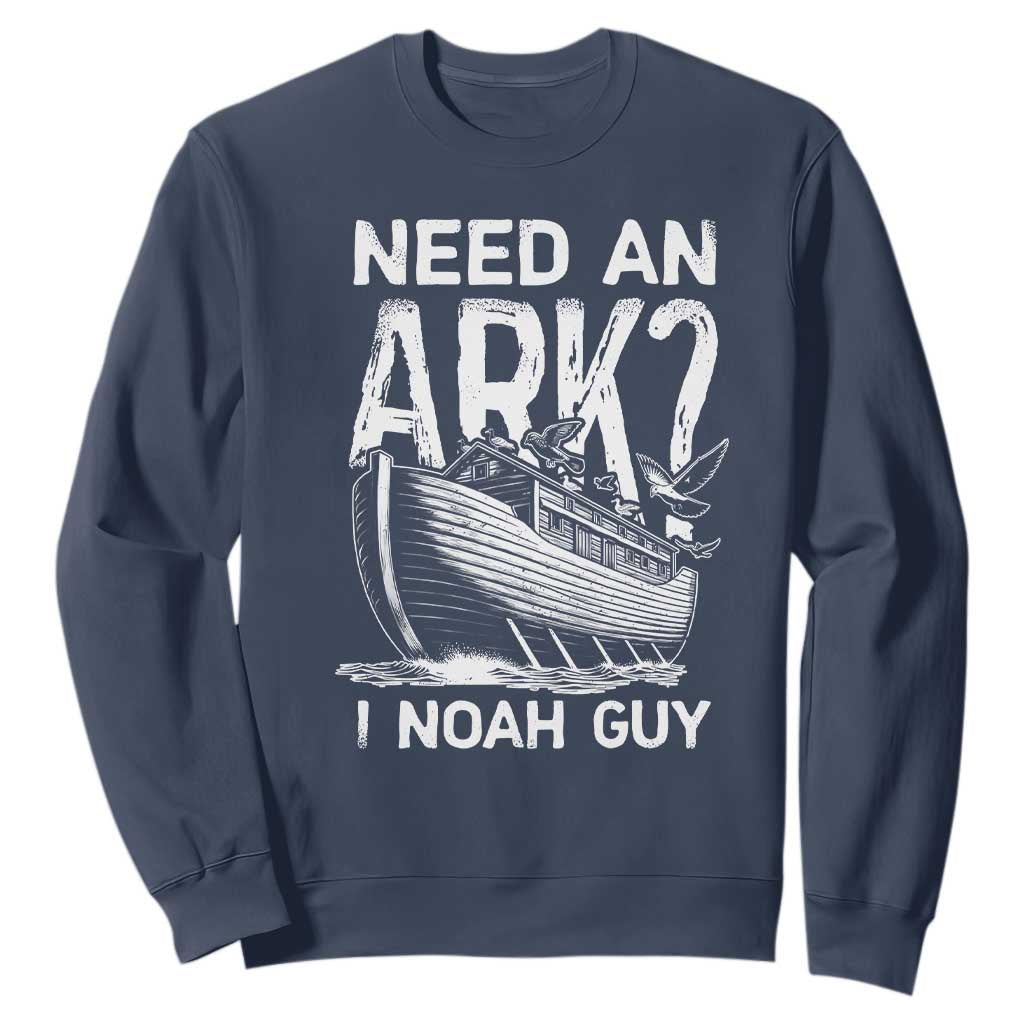 Funny Need An Ark I Noah Guy Sweatshirt Christian Pun TS11 Navy Print Your Wear
