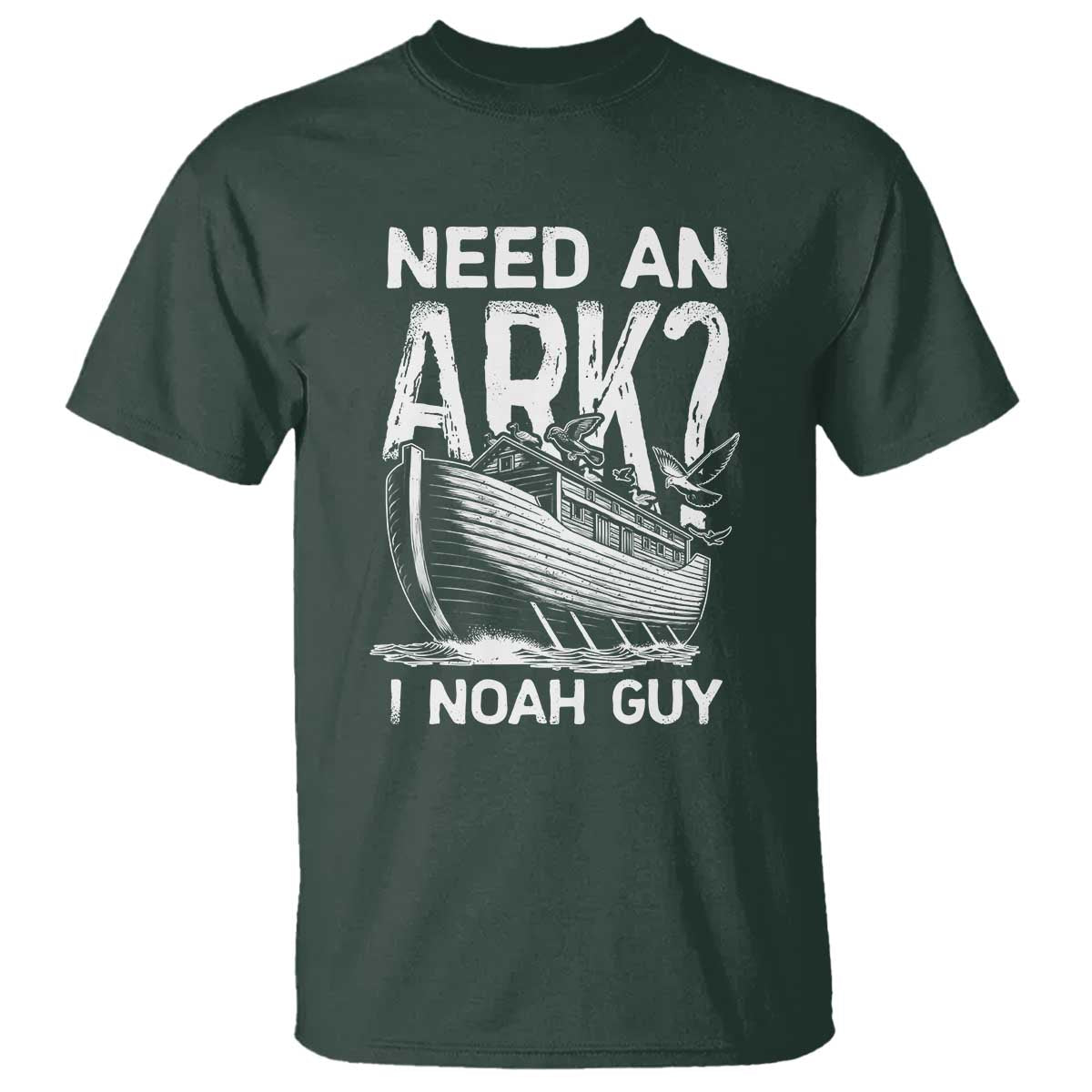 Funny Need An Ark I Noah Guy T Shirt Christian Pun TS11 Dark Forest Green Print Your Wear