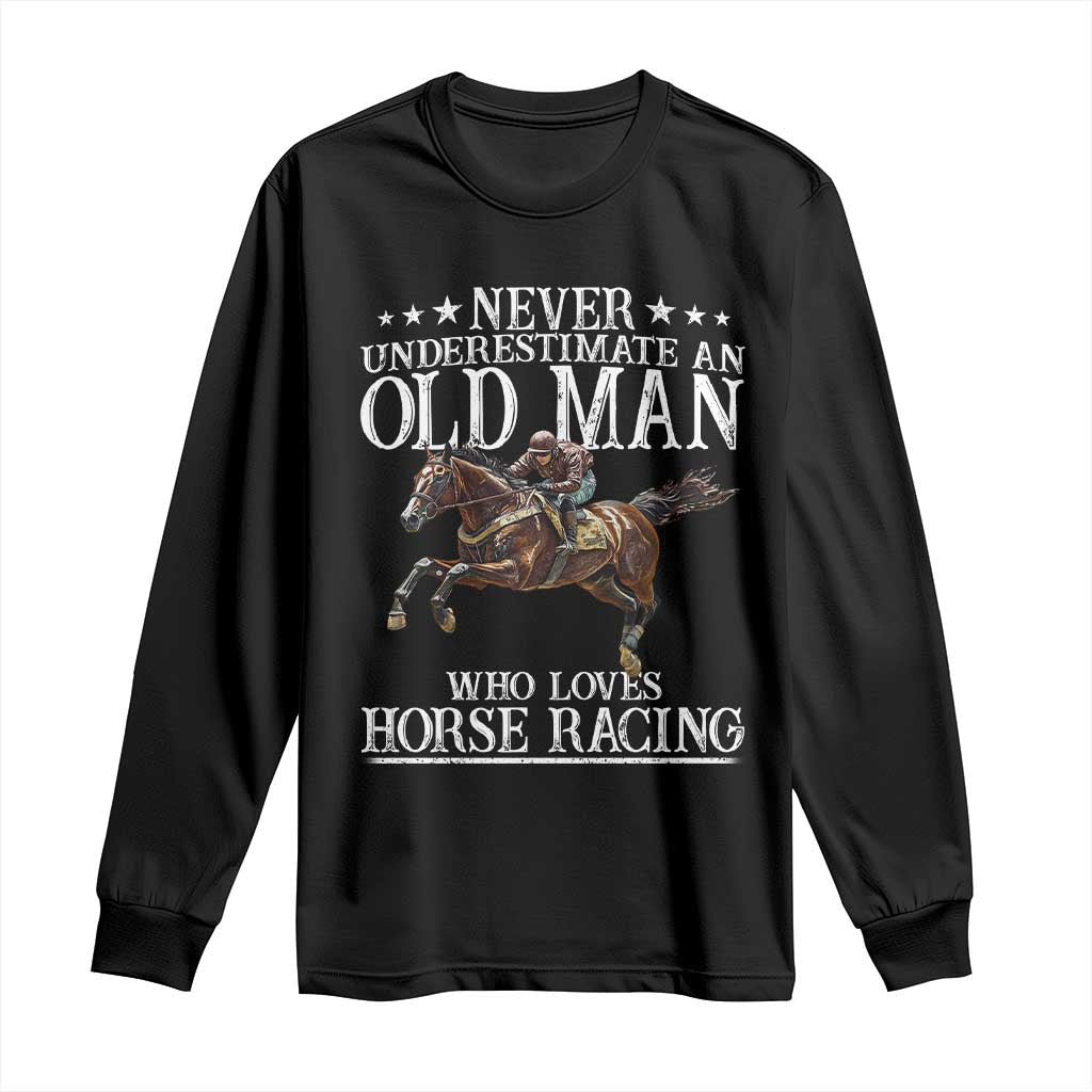Funny Never Underestimate An Old Man Who Loves Horse Racing Long Sleeve Shirt TS11 Black Print Your Wear