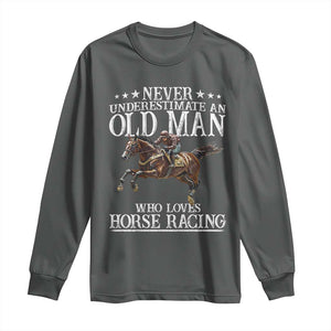 Funny Never Underestimate An Old Man Who Loves Horse Racing Long Sleeve Shirt TS11 Dark Heather Print Your Wear