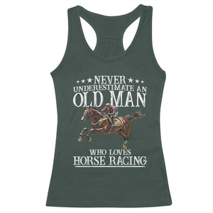 Funny Never Underestimate An Old Man Who Loves Horse Racing Racerback Tank Top TS11 Dark Forest Green Print Your Wear