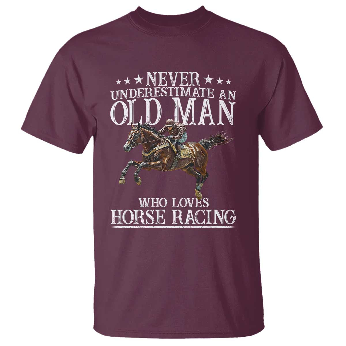Funny Never Underestimate An Old Man Who Loves Horse Racing T Shirt TS11 Maroon Print Your Wear