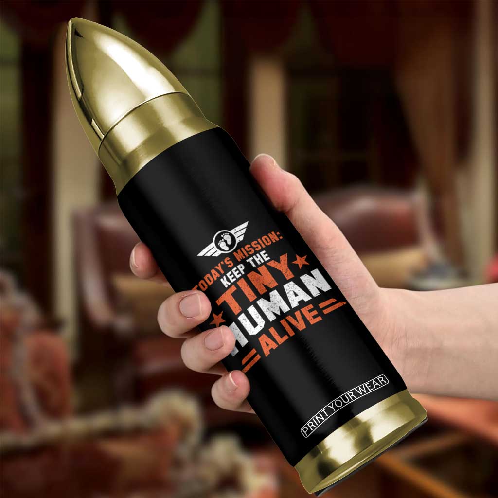Funny New Dad Bullet Tumbler First Time Father Grandpa Keep Tiny Human Alive TS10 Print Your Wear