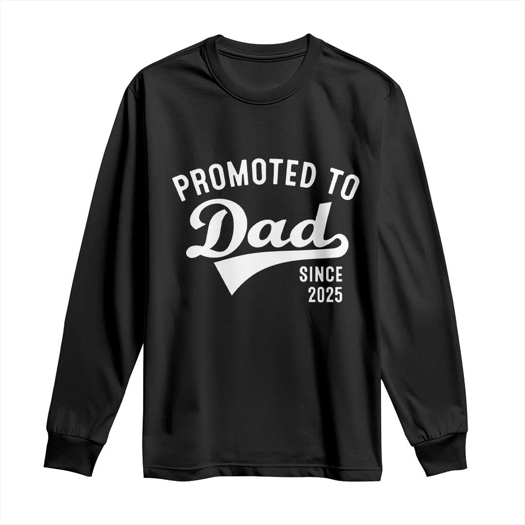 Funny New Dad Promoted To Dad Since 2025 Long Sleeve Shirt Baby Announcement TS11 Black Print Your Wear