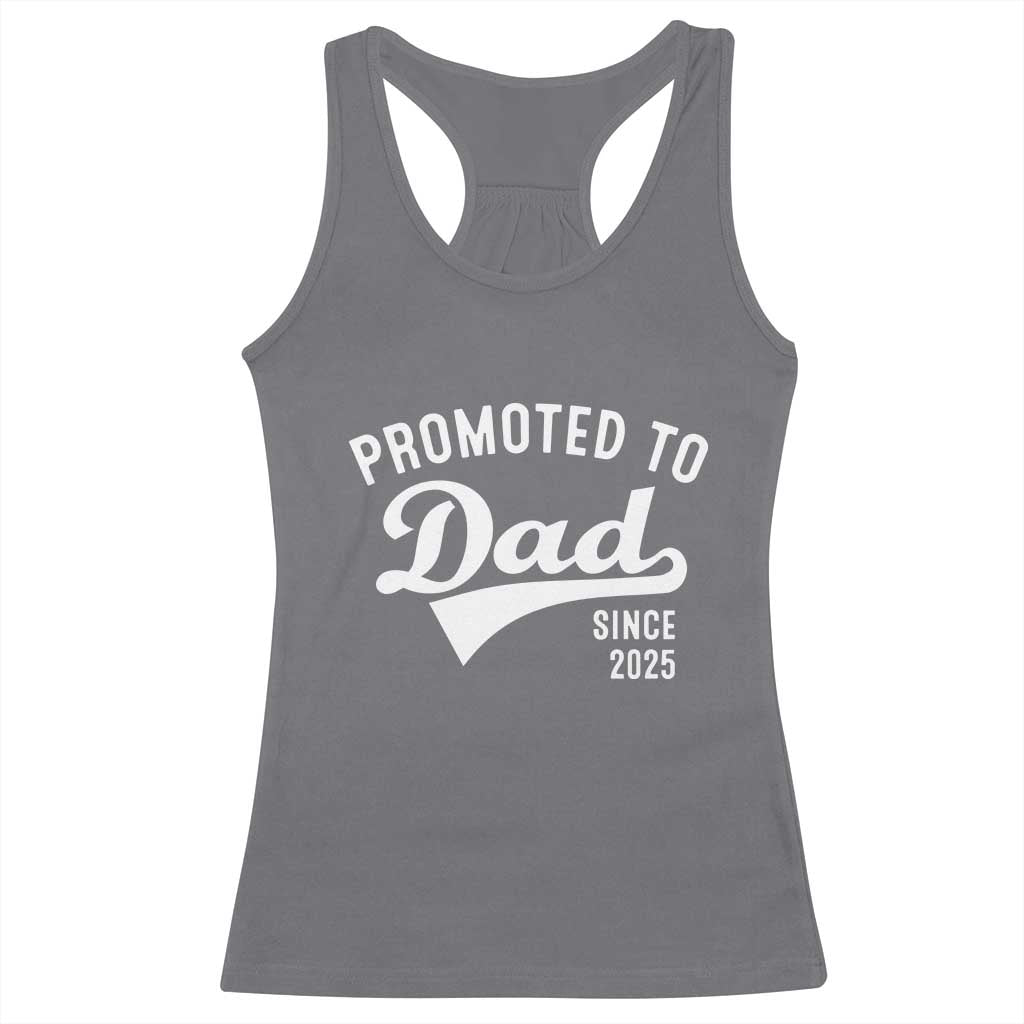 Funny New Dad Promoted To Dad Since 2025 Racerback Tank Top Baby Announcement TS11 Charcoal Print Your Wear