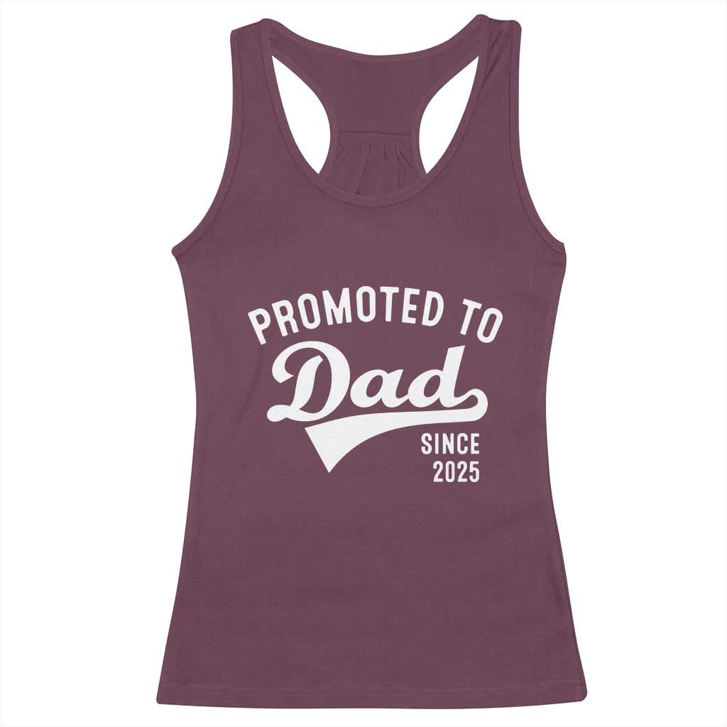 Funny New Dad Promoted To Dad Since 2025 Racerback Tank Top Baby Announcement TS11 Maroon Print Your Wear