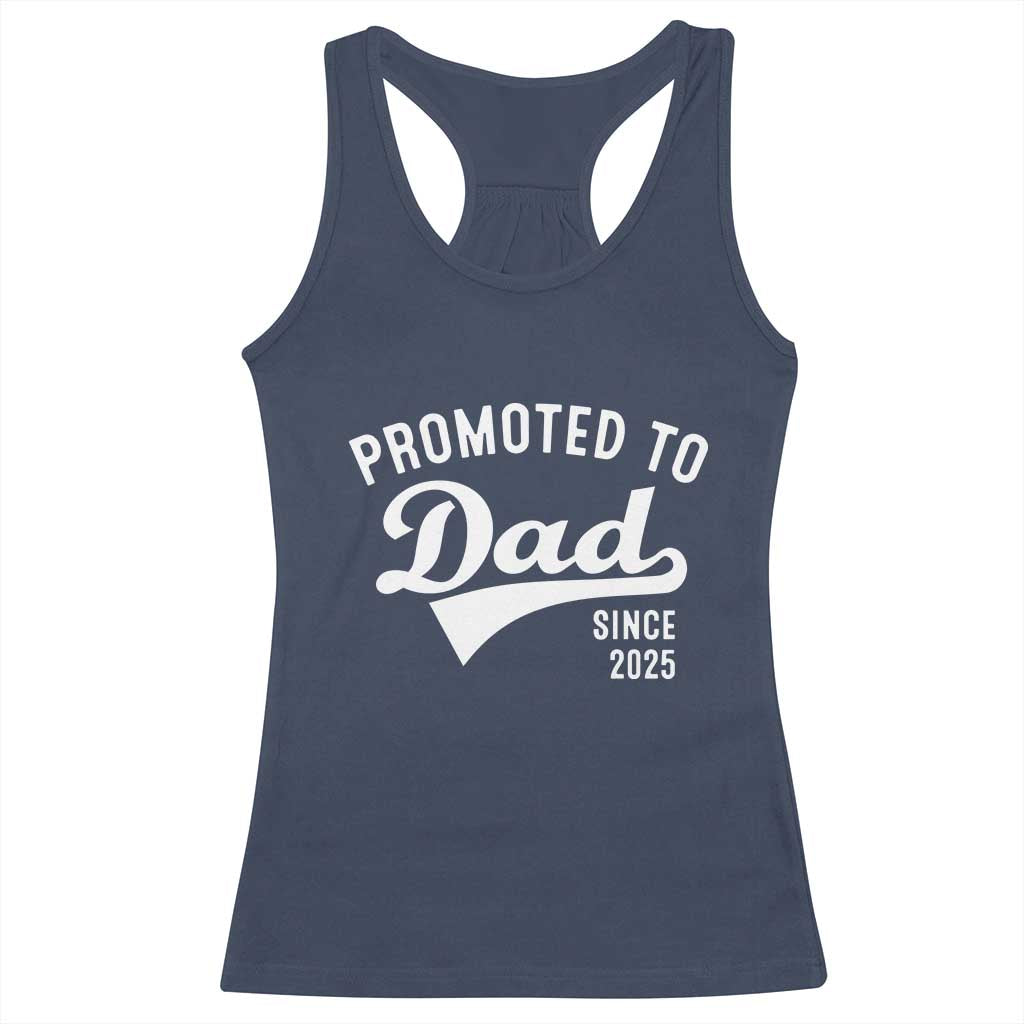 Funny New Dad Promoted To Dad Since 2025 Racerback Tank Top Baby Announcement TS11 Navy Print Your Wear