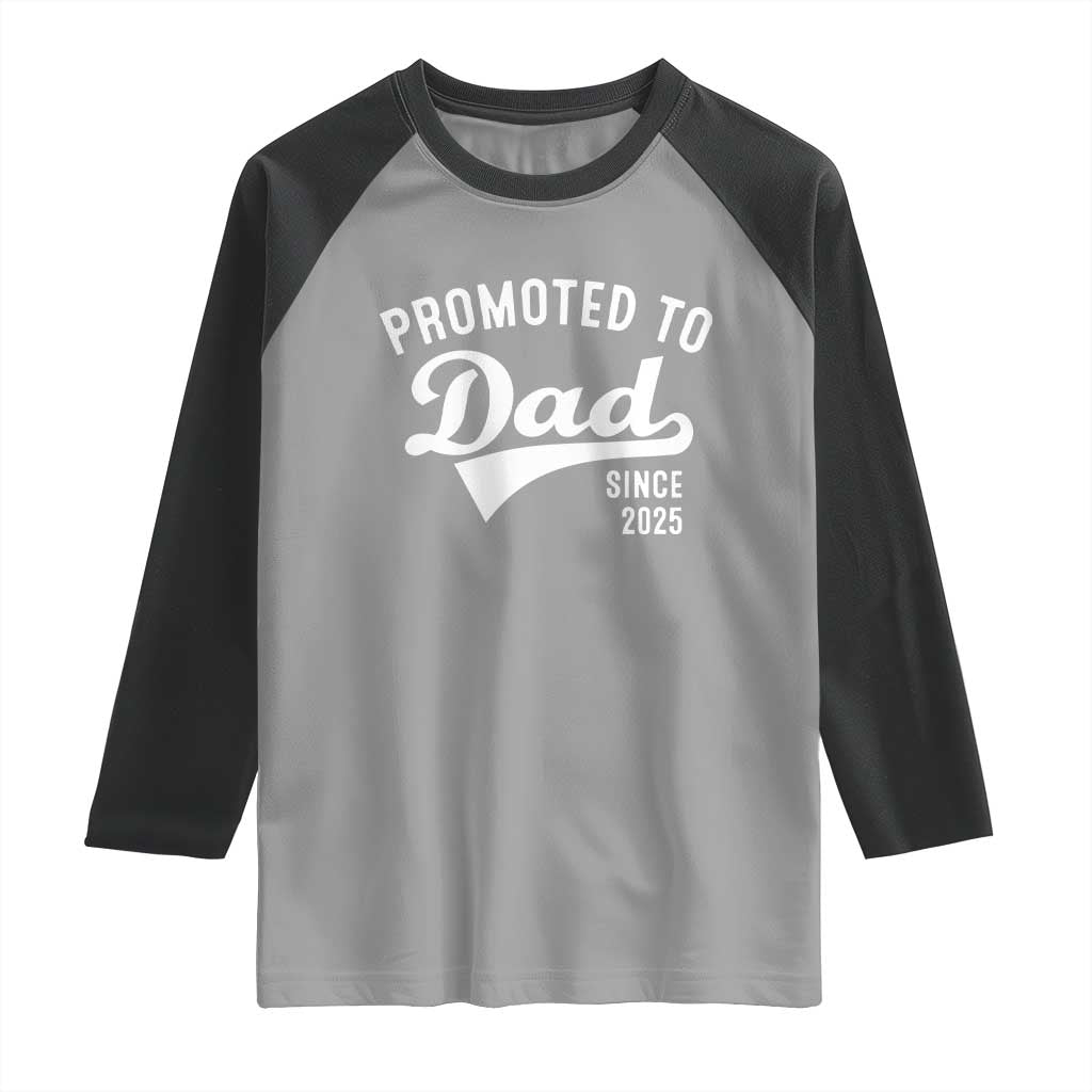 Funny New Dad Promoted To Dad Since 2025 Raglan Shirt Baby Announcement TS11 Sport Gray Black Print Your Wear