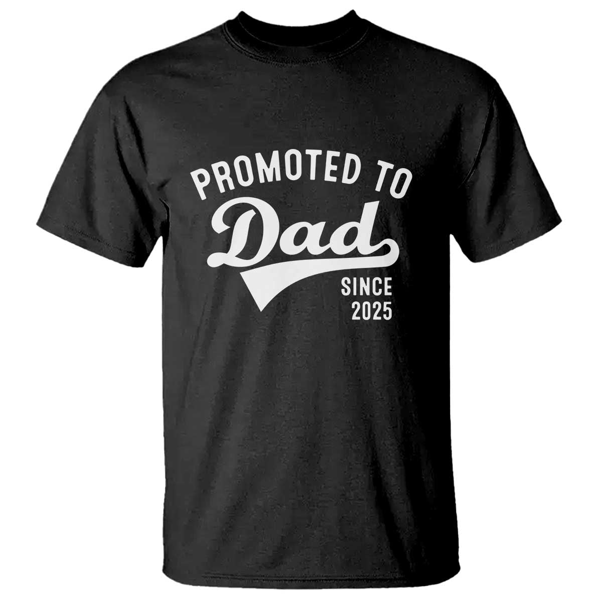 Funny New Dad Promoted To Dad Since 2025 T Shirt Baby Announcement TS11 Black Print Your Wear