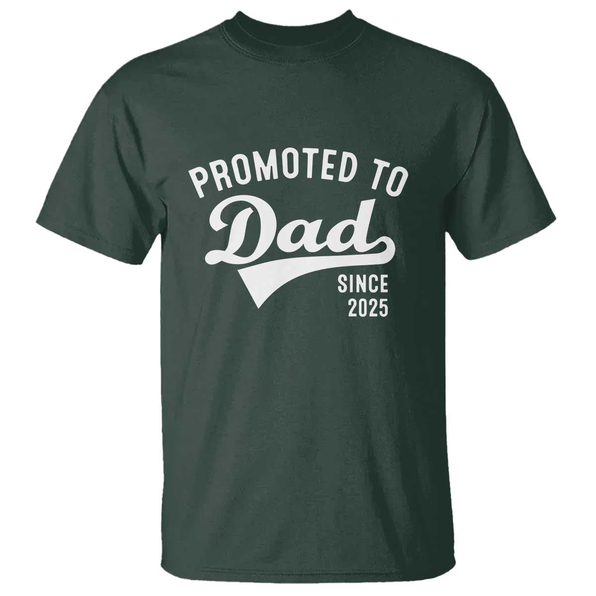 Funny New Dad Promoted To Dad Since 2025 T Shirt Baby Announcement TS11 Dark Forest Green Print Your Wear