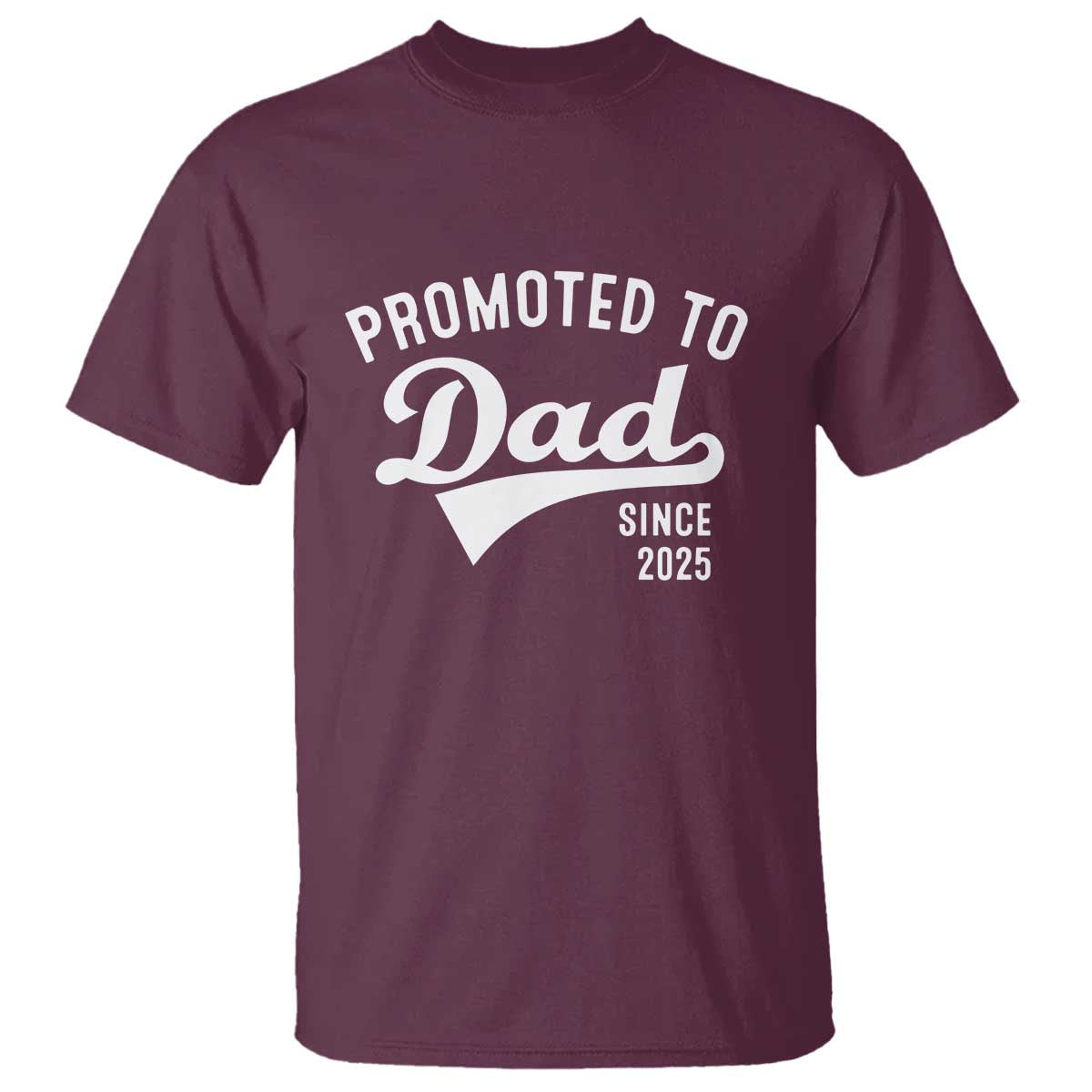 Funny New Dad Promoted To Dad Since 2025 T Shirt Baby Announcement TS11 Maroon Print Your Wear