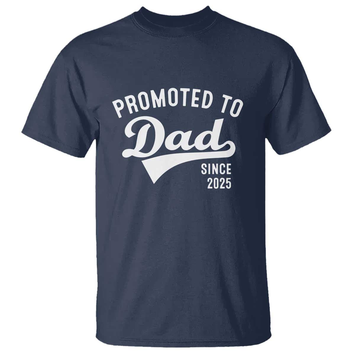 Funny New Dad Promoted To Dad Since 2025 T Shirt Baby Announcement TS11 Navy Print Your Wear