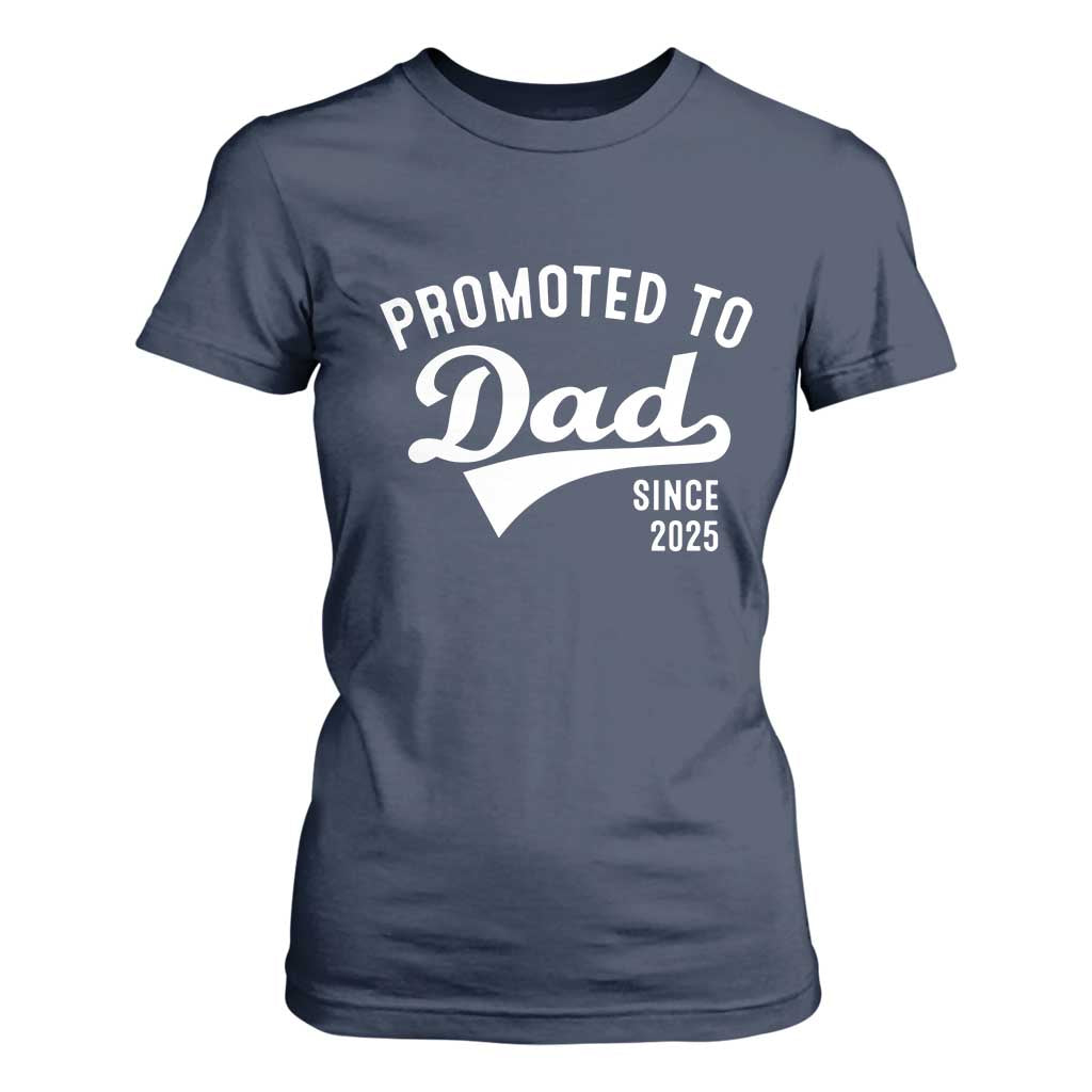 Funny New Dad Promoted To Dad Since 2025 T Shirt For Women Baby Announcement TS11 Navy Print Your Wear