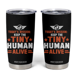 Funny New Dad Tumbler Cup First Time Father Grandpa Keep Tiny Human Alive TS10 Black Print Your Wear