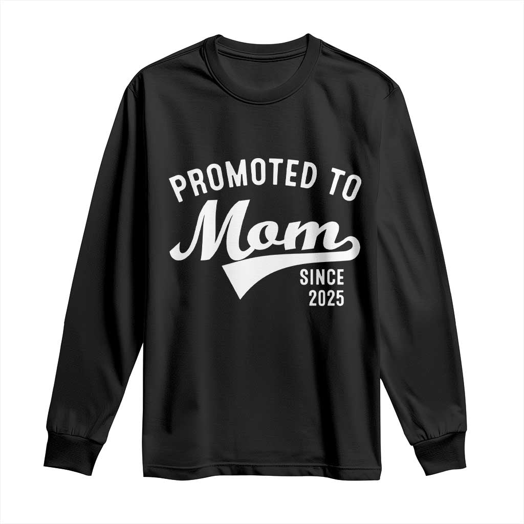 Funny New Mom Promoted To Mom Since 2025 Long Sleeve Shirt Baby Announcement TS11 Black Print Your Wear
