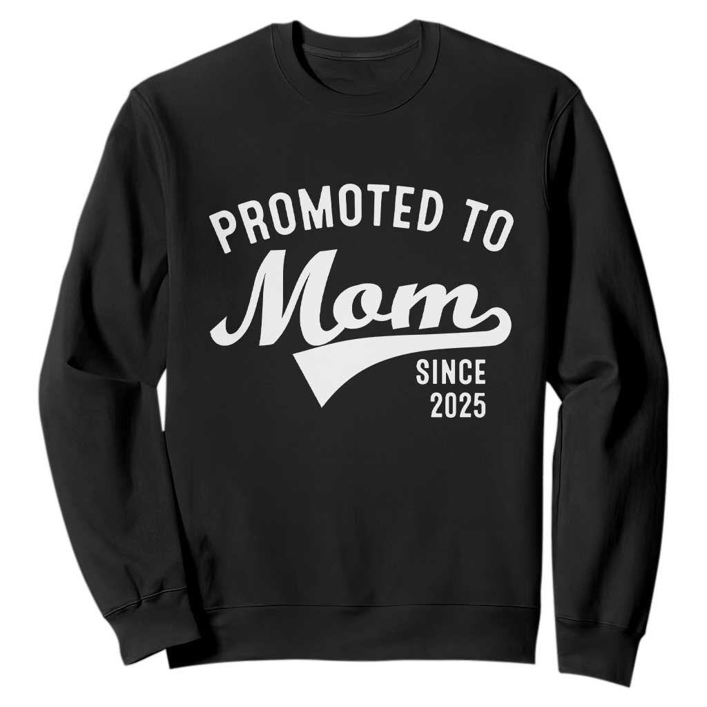 Funny New Mom Promoted To Mom Since 2025 Sweatshirt Baby Announcement TS11 Black Print Your Wear