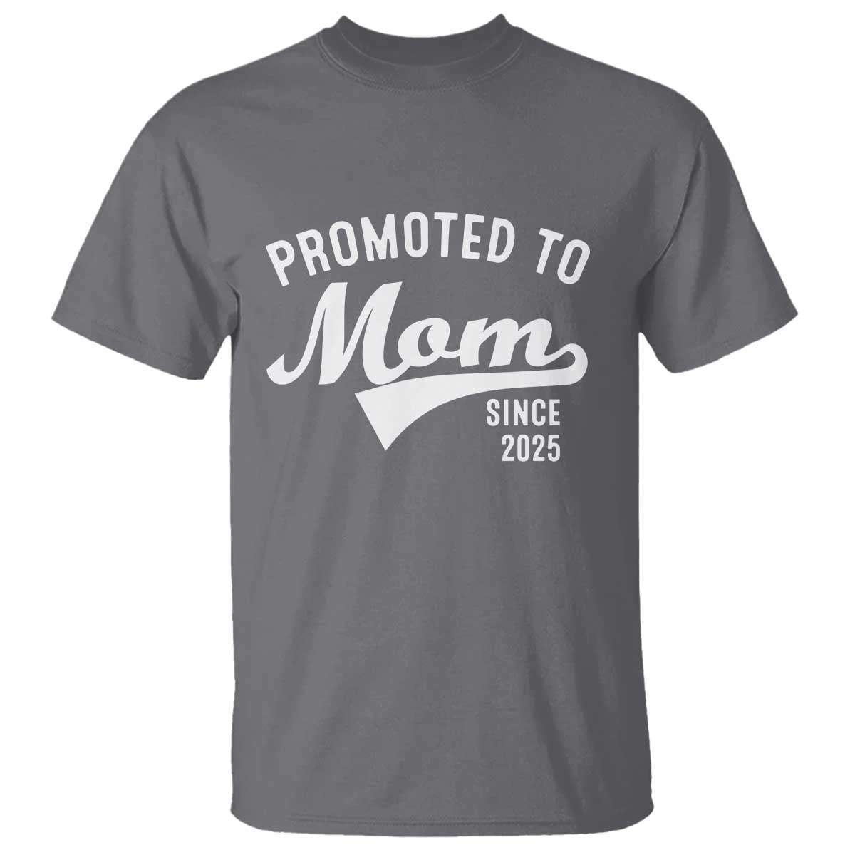 Funny New Mom Promoted To Mom Since 2025 T Shirt Baby Announcement TS11 Charcoal Print Your Wear