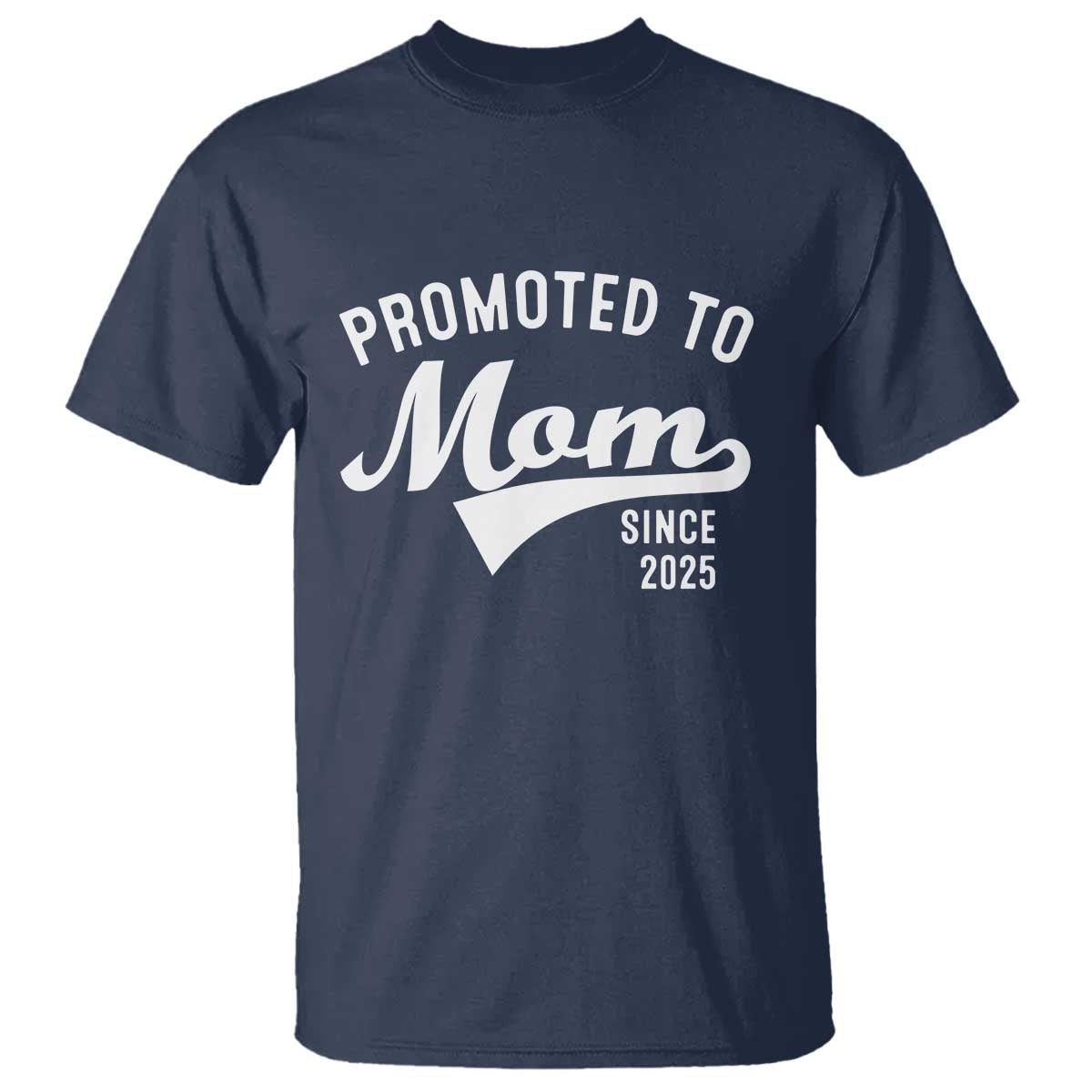 Funny New Mom Promoted To Mom Since 2025 T Shirt Baby Announcement TS11 Navy Print Your Wear