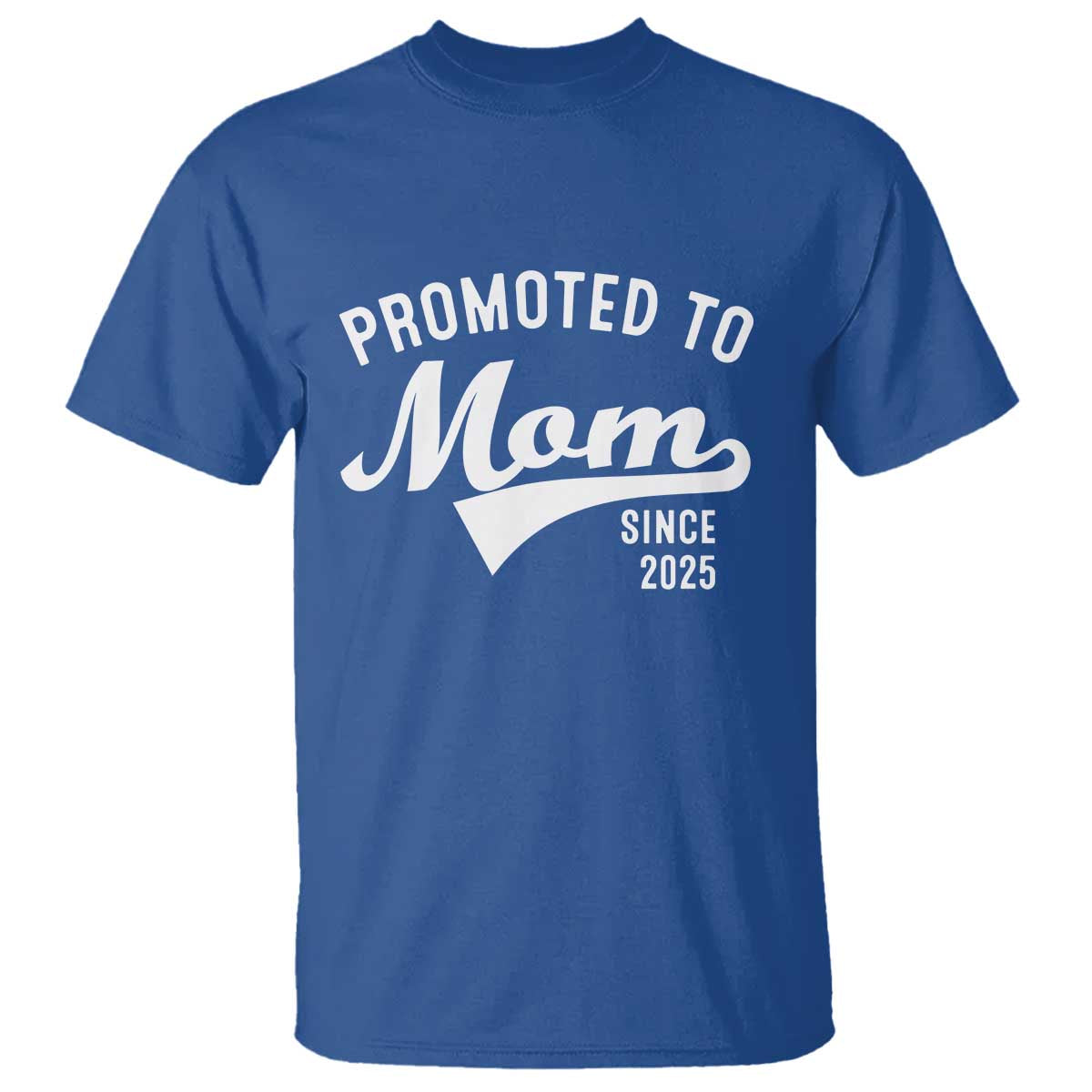 Funny New Mom Promoted To Mom Since 2025 T Shirt Baby Announcement TS11 Royal Blue Print Your Wear