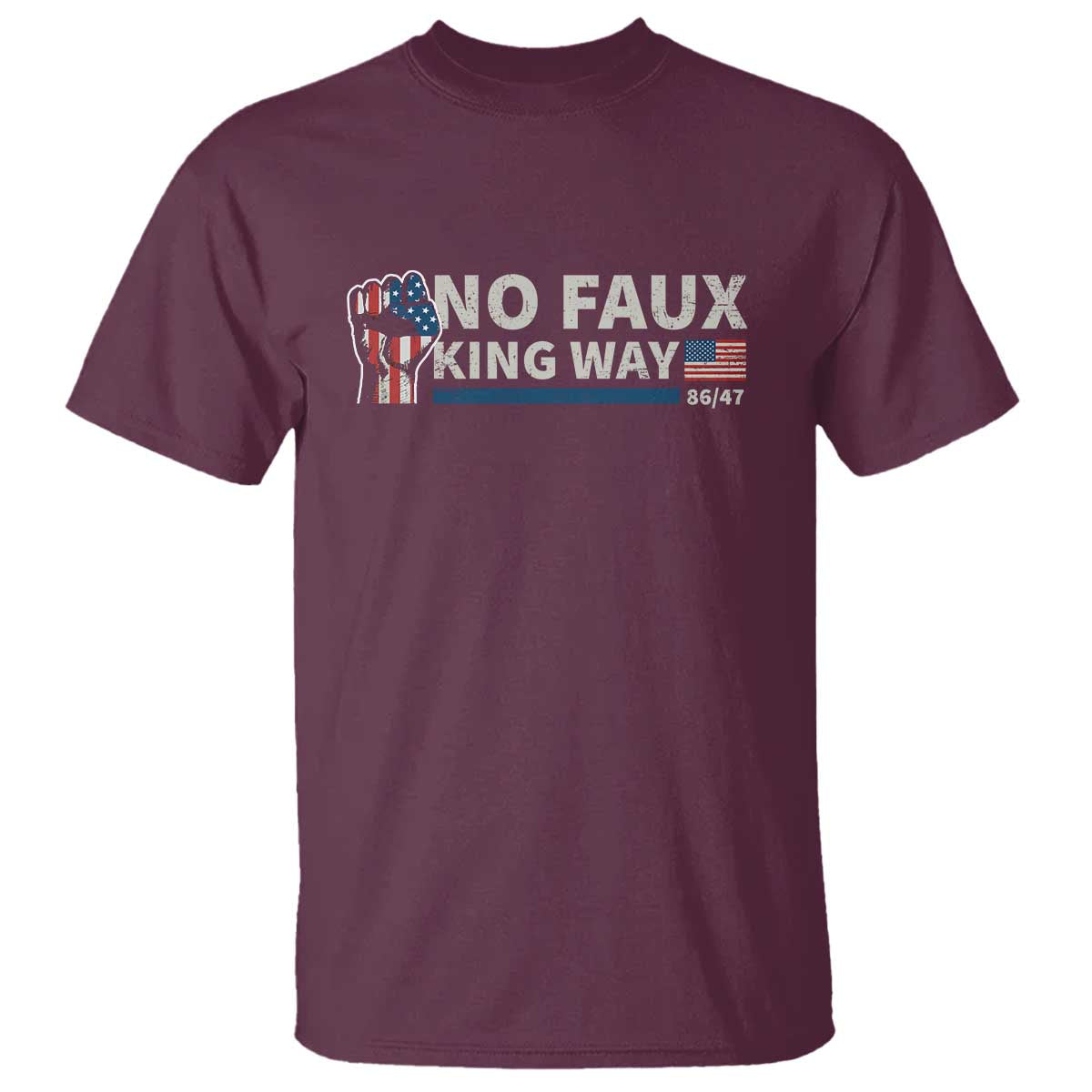 Funny No Faux King Way 8647 T Shirt Vintage American Flag TS11 Maroon Print Your Wear