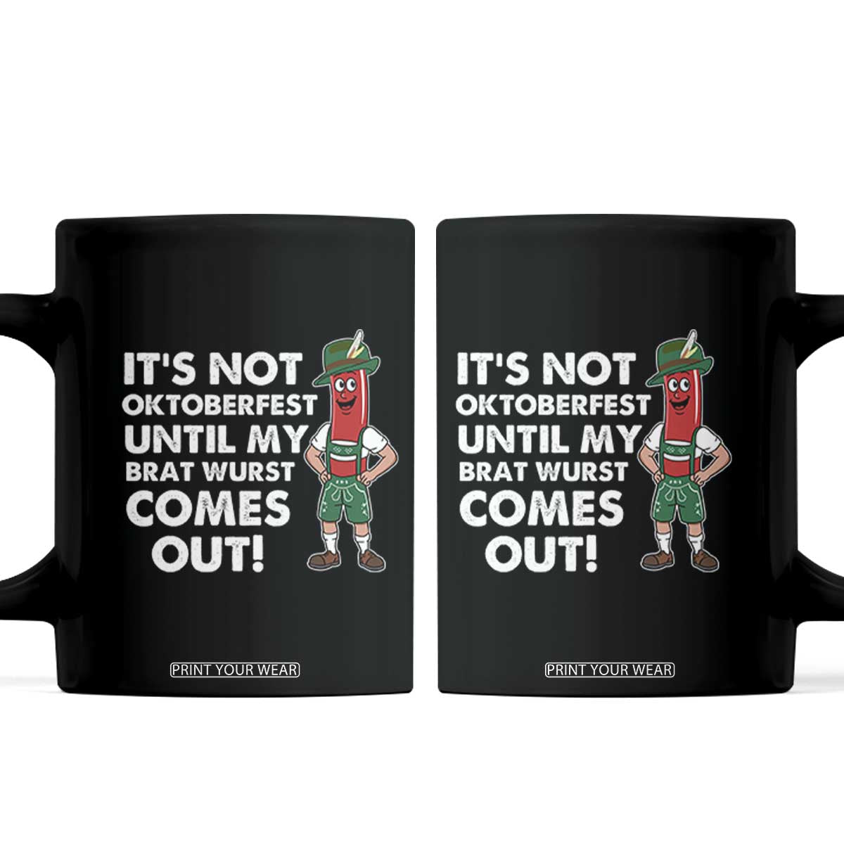 Funny Oktoberfest Coffee Mug It's Not Oktoberfest Until My Brat Wurst Comes Out Sausage Lederhosen TS11 Black Print Your Wear