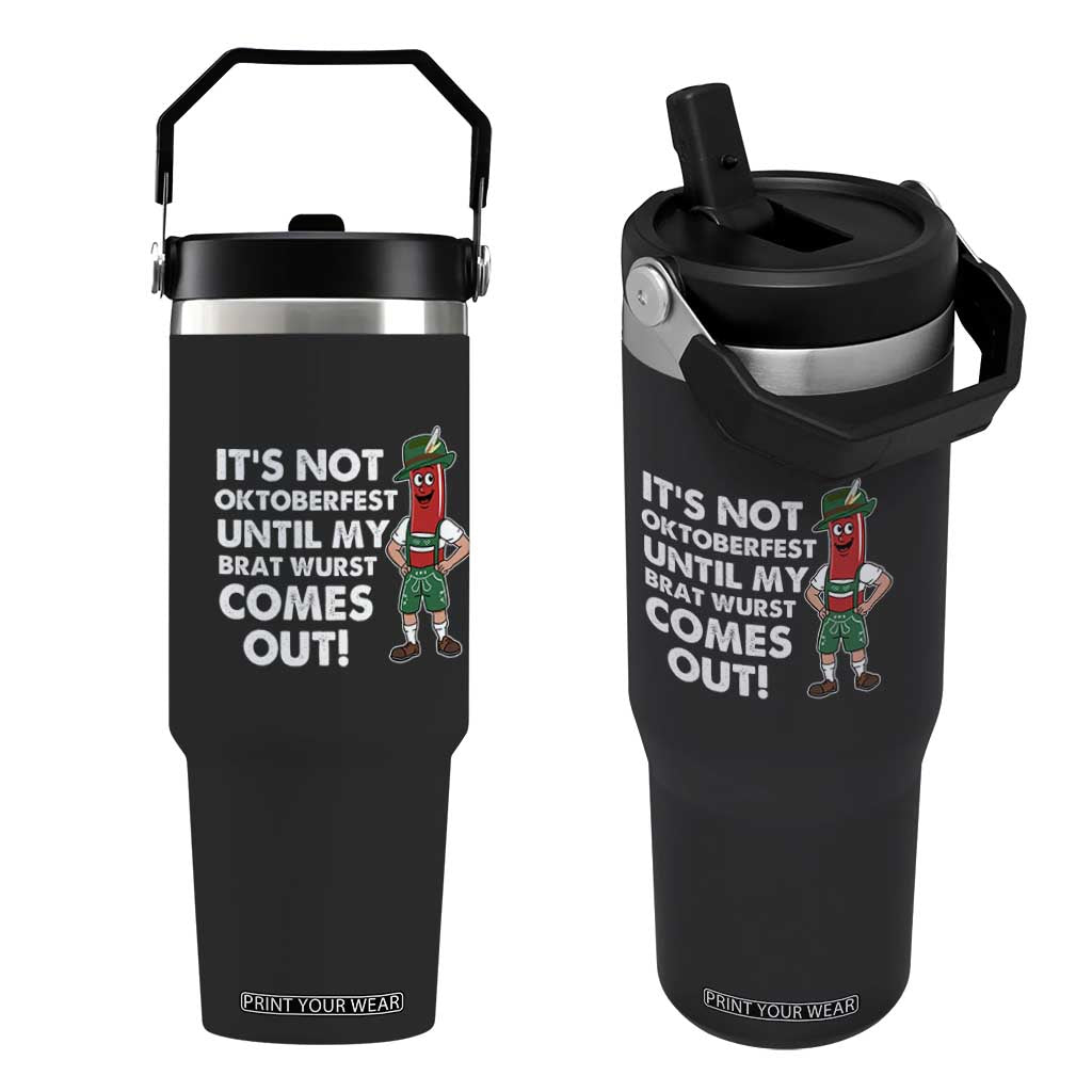 Funny Oktoberfest Flip Straw Tumbler It's Not Oktoberfest Until My Brat Wurst Comes Out Sausage Lederhosen TS11 One Size: 30 oz Black Print Your Wear