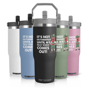 Funny Oktoberfest Flip Straw Tumbler It's Not Oktoberfest Until My Brat Wurst Comes Out Sausage Lederhosen TS11 Print Your Wear