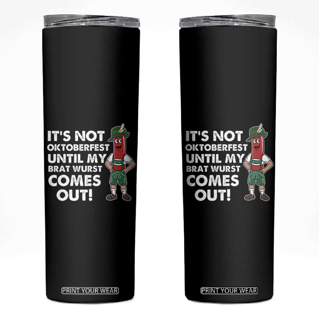 Funny Oktoberfest Skinny Tumbler It's Not Oktoberfest Until My Brat Wurst Comes Out Sausage Lederhosen TS11 Black Print Your Wear