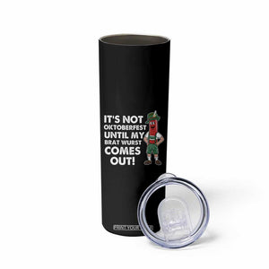 Funny Oktoberfest Skinny Tumbler It's Not Oktoberfest Until My Brat Wurst Comes Out Sausage Lederhosen TS11 Print Your Wear
