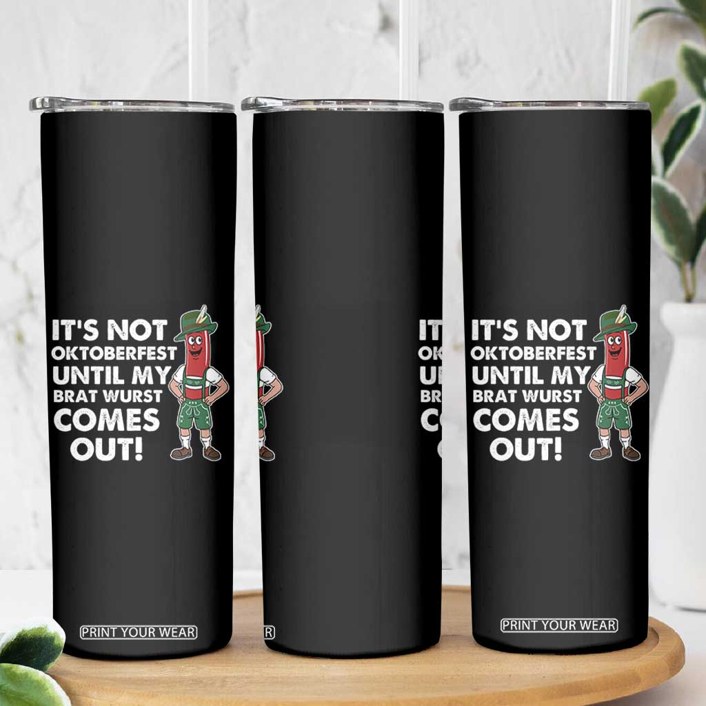 Funny Oktoberfest Skinny Tumbler It's Not Oktoberfest Until My Brat Wurst Comes Out Sausage Lederhosen TS11 Print Your Wear