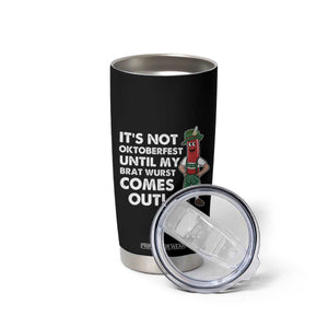 Funny Oktoberfest Tumbler Cup It's Not Oktoberfest Until My Brat Wurst Comes Out Sausage Lederhosen TS11 Print Your Wear