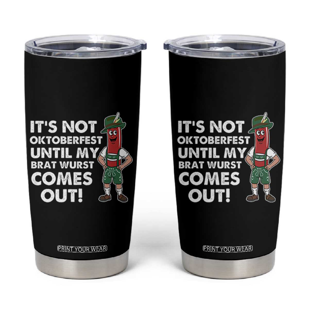 Funny Oktoberfest Tumbler Cup It's Not Oktoberfest Until My Brat Wurst Comes Out Sausage Lederhosen TS11 Black Print Your Wear