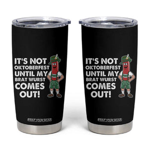 Funny Oktoberfest Tumbler Cup It's Not Oktoberfest Until My Brat Wurst Comes Out Sausage Lederhosen TS11 Black Print Your Wear