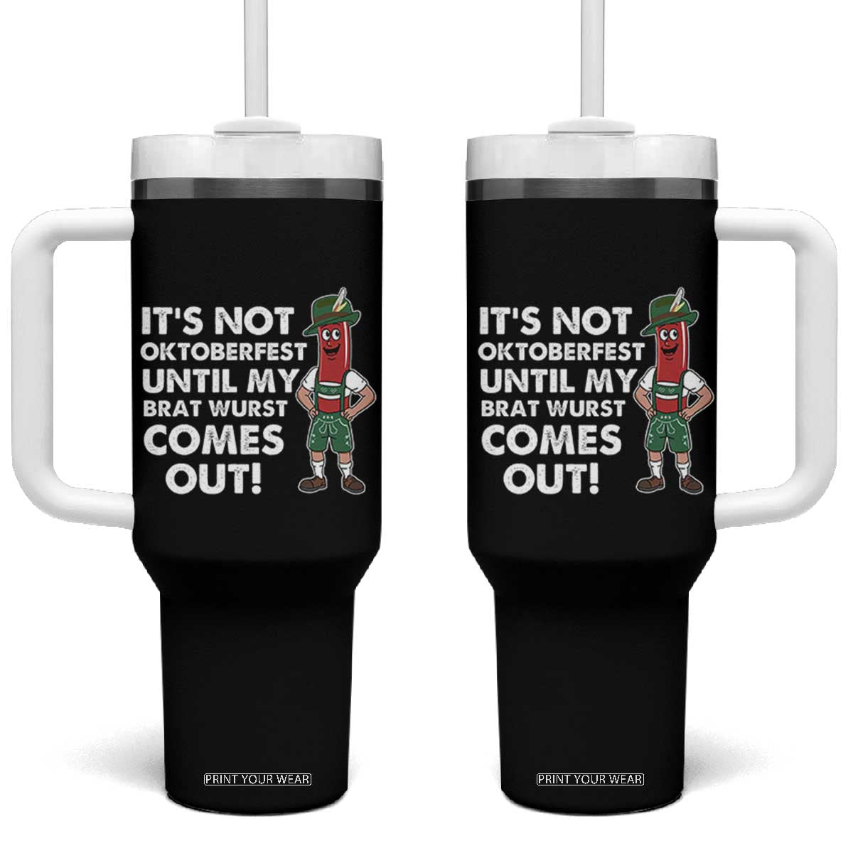 Funny Oktoberfest Tumbler With Handle It's Not Oktoberfest Until My Brat Wurst Comes Out Sausage Lederhosen TS11 One Size: 40 oz Black Print Your Wear