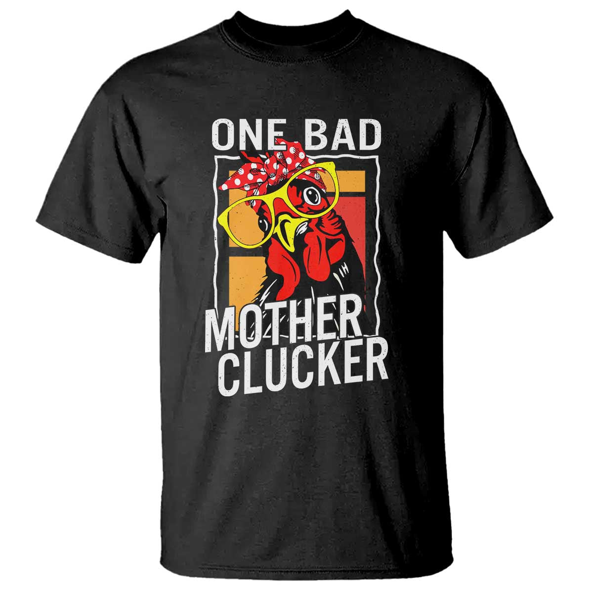 Funny One Bad Mother Clucker T Shirt Chicken Hen Mother's Day TS11 Black Print Your Wear