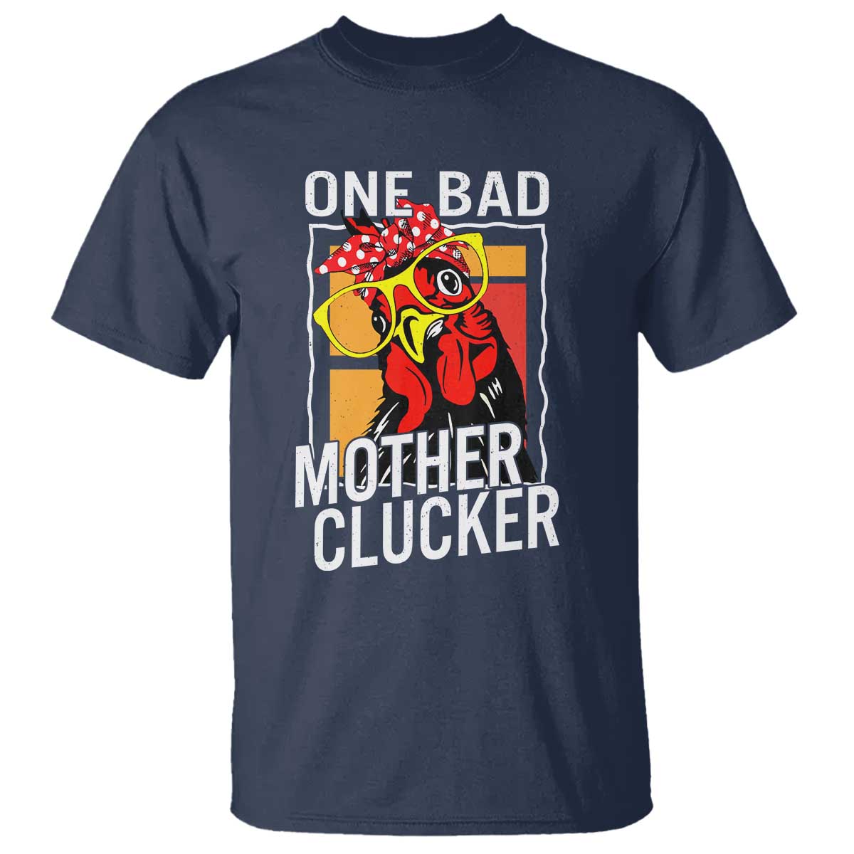 Funny One Bad Mother Clucker T Shirt Chicken Hen Mother's Day TS11 Navy Print Your Wear