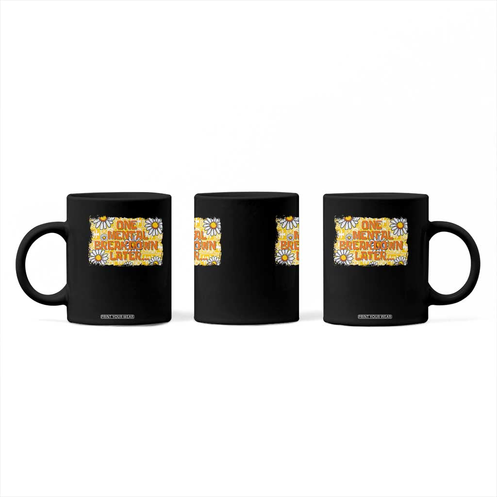Funny One Mental Breakdown Later Coffee Mug Daisy Mental Health TS09 Print Your Wear