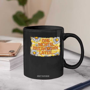 Funny One Mental Breakdown Later Coffee Mug Daisy Mental Health TS09 Print Your Wear