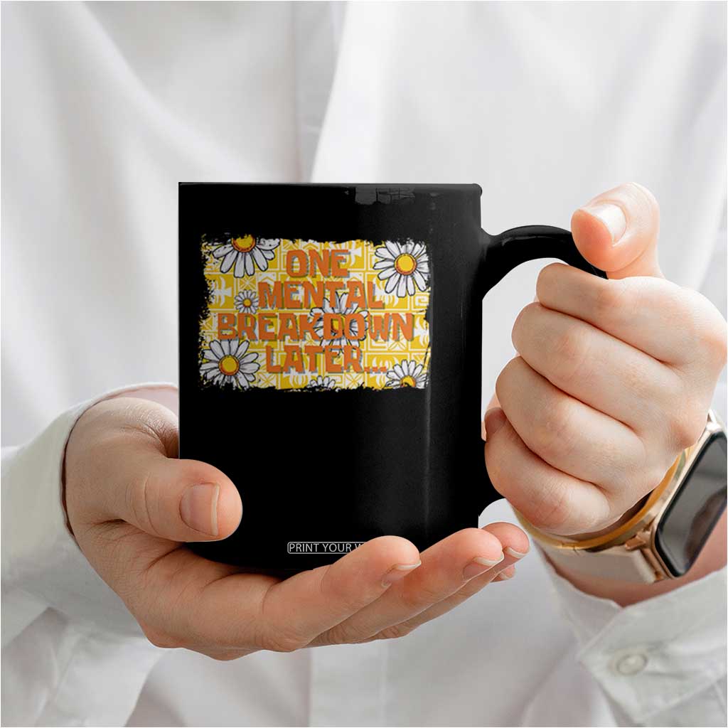 Funny One Mental Breakdown Later Coffee Mug Daisy Mental Health TS09 Print Your Wear