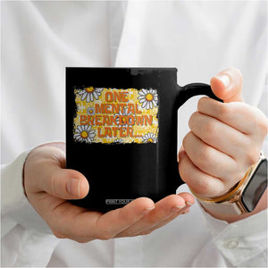 Funny One Mental Breakdown Later Coffee Mug Daisy Mental Health TS09 Print Your Wear