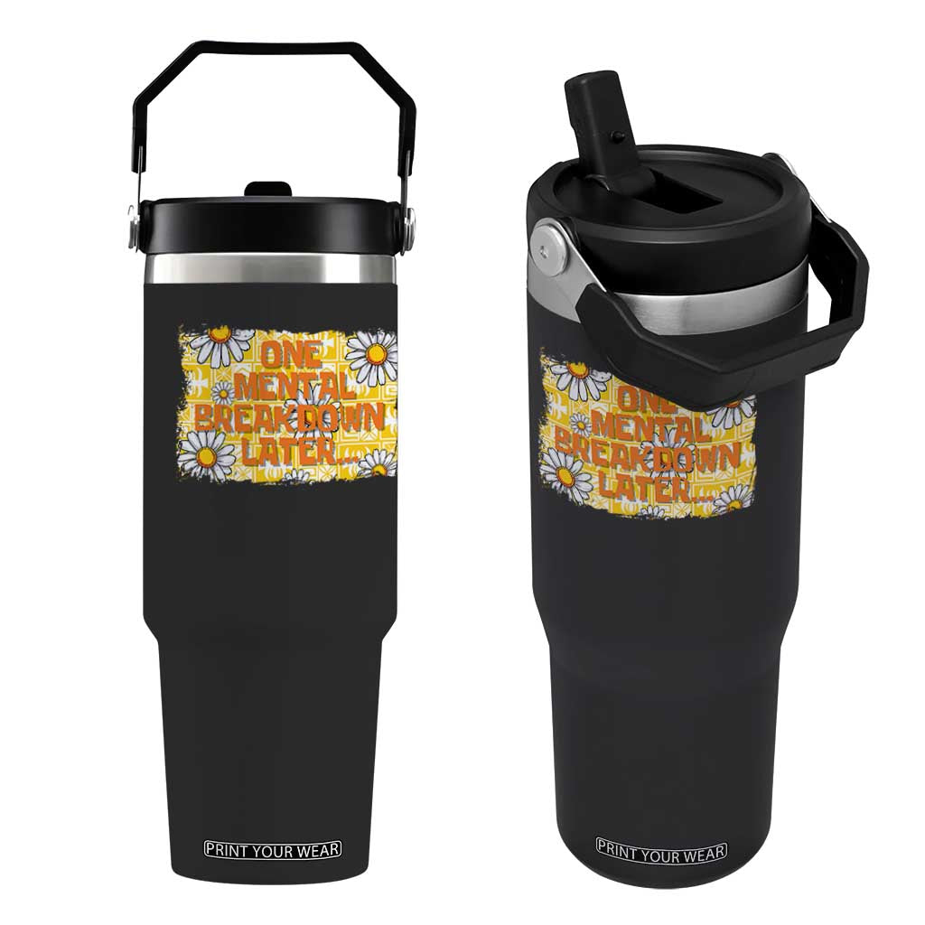 Funny One Mental Breakdown Later Flip Straw Tumbler Daisy Mental Health TS09 One Size: 30 oz Black Print Your Wear