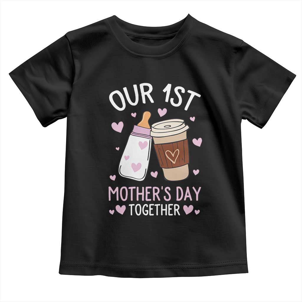 Funny Our First Mother's Day Together Toddler T Shirt Mom And Baby Matching Milk Coffee TS11 Black Print Your Wear