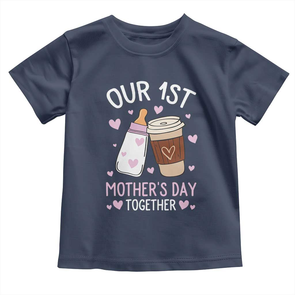Funny Our First Mother's Day Together Toddler T Shirt Mom And Baby Matching Milk Coffee TS11 Navy Print Your Wear