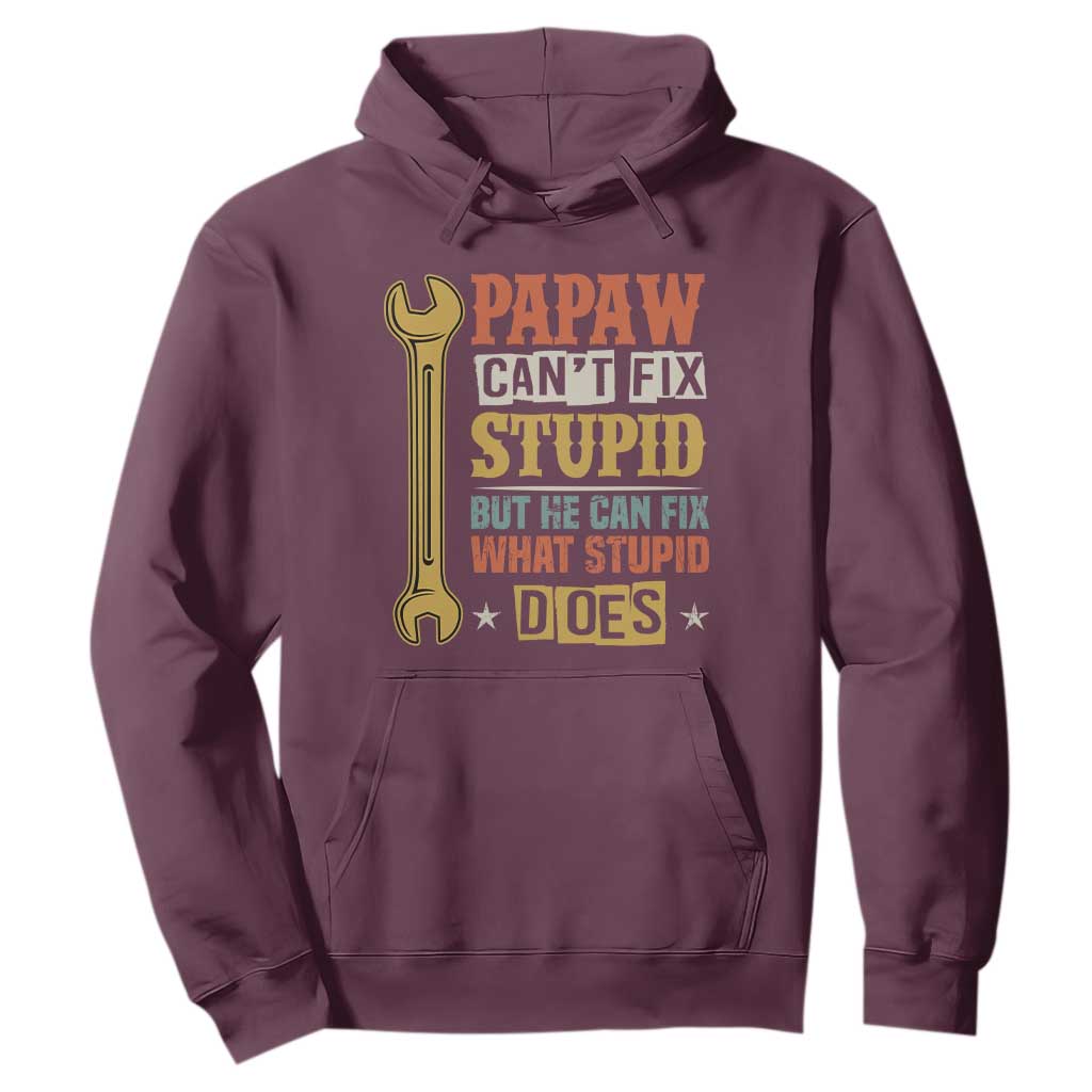 Funny Papaw Can't Fix Stupid But He Can Fix What Stupid Does Hoodie Grandpa Father's Day TS11 Maroon Print Your Wear