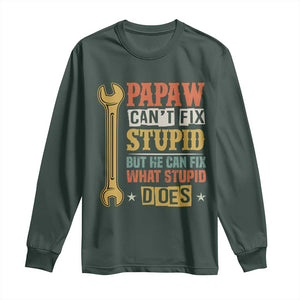 Funny Papaw Can't Fix Stupid But He Can Fix What Stupid Does Long Sleeve Shirt Grandpa Father's Day TS11 Dark Forest Green Print Your Wear