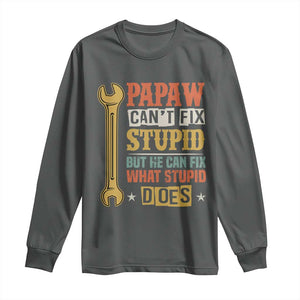 Funny Papaw Can't Fix Stupid But He Can Fix What Stupid Does Long Sleeve Shirt Grandpa Father's Day TS11 Dark Heather Print Your Wear