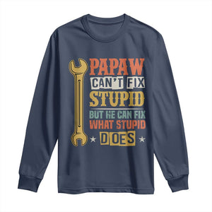 Funny Papaw Can't Fix Stupid But He Can Fix What Stupid Does Long Sleeve Shirt Grandpa Father's Day TS11 Navy Print Your Wear