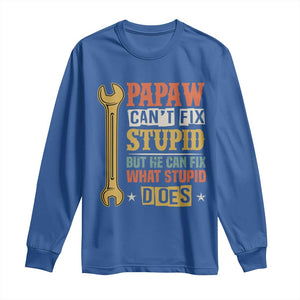 Funny Papaw Can't Fix Stupid But He Can Fix What Stupid Does Long Sleeve Shirt Grandpa Father's Day TS11 Royal Blue Print Your Wear