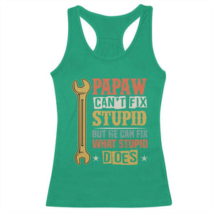 Funny Papaw Can't Fix Stupid But He Can Fix What Stupid Does Racerback Tank Top Grandpa Father's Day TS11 Irish Green Print Your Wear